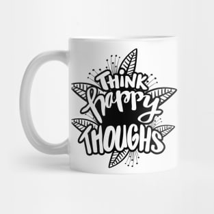 Think happy thoughts. Hand lettering illustration. Inspiring quote. Mug